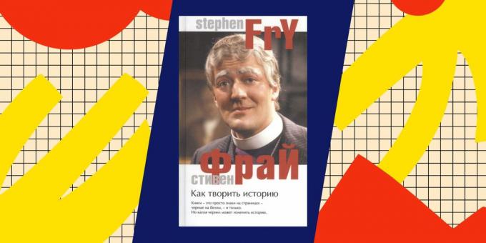 Cele mai bune cărți despre popadantsev: „A face istorie“, Stephen Fry