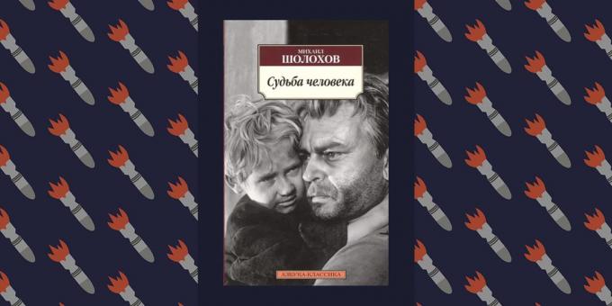 Cele mai bune cărți ale Marelui Război pentru Apărarea Patriei: „soarta omului,“ Mihail Șolohov