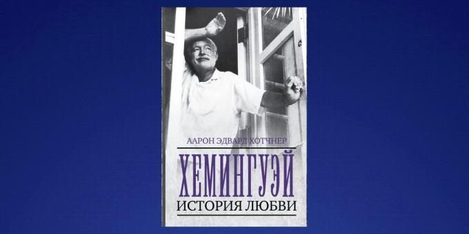 Ce să citesc în februarie „Hemingway: o poveste de dragoste“, Aaron Edward Hotchner