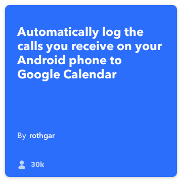 IFTTT Reteta: jurnalul meu apeluri răspuns Connects Calendar Google Android-telefon-apel la google-calendar
