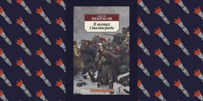 Cele mai bune cărți ale Marelui Război pentru Apărarea Patriei: „în tranșeele de la Stalingrad“, Viktor Nekrasov