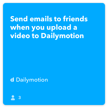 IFTTT Rețetă: Trimite e-mailuri prietenilor, atunci când încărcați un videoclip pentru Dailymotion Dailymotion se conectează la gmail