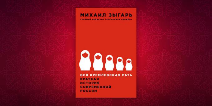 cărți de istorie: „Toți oamenii Kremlinului. O scurtă istorie a Rusiei moderne, „Mihail Zygar