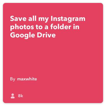 IFTTT Rețetă: Salvați toate imaginile mele Instagram într-un dosar din Google Drive meu! Instagram se conectează la google-drive