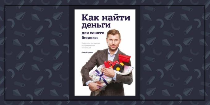 Carti despre afaceri: „Cum de a găsi bani pentru afacerea dvs.,“ Oleg Ivanov