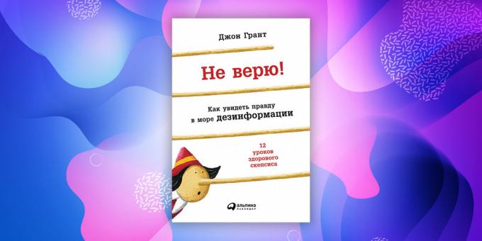 „Nu-l cred! Cum de a vedea adevărul într-o mare de dezinformare, „John Grant